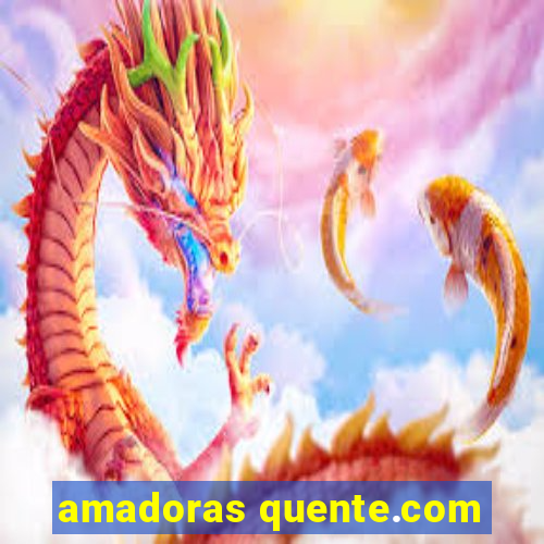 amadoras quente.com